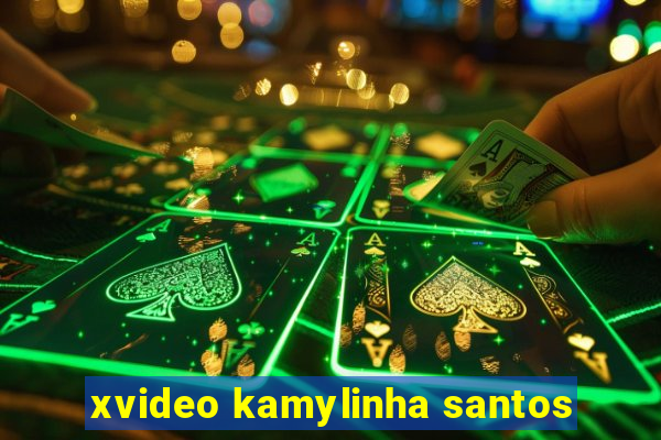 xvideo kamylinha santos